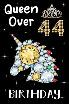 Queen Over 44 Birthday: Birthday Gift Notebook For Women - 44th Birthday Gifts - Notebook Journal To 44 Years Old - 6x9 Unique Diary 120 Blank Lined Pages Beautifully Decorated Inside