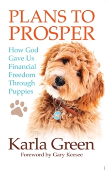 Paperback Plans to Prosper: How God Brought Financial Freedom Through Puppies Book