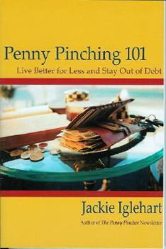 Paperback Penny Pinching 101: Live Better for Less and Stay Out of Debt Book