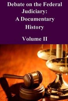 Paperback Debate on the Federal Judiciary: A Documentary History Volume II Book