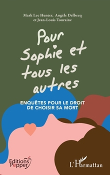 Pour Sophie et tous les autres: Enquêtes pour le droit de choisir sa mort