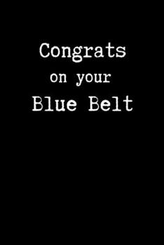 Paperback Congrats on Your Blue Belt: Brazilian Jiu jitsu Rolling Notes - Belt Promotion Notebook Gift for Journaling & BJJ Students. College Ruled Book