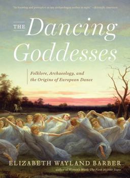 Paperback The Dancing Goddesses: Folklore, Archaeology, and the Origins of European Dance Book