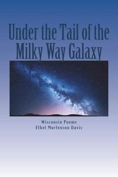 Paperback Under the Tail of the Milky Way Galaxy: Wisconsin Poems Book