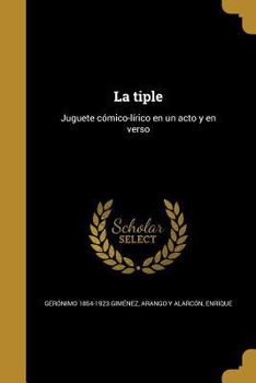 Paperback La tiple: Juguete cómico-lírico en un acto y en verso [Spanish] Book