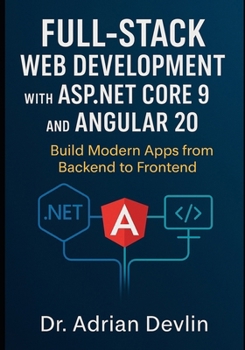 Paperback Full-Stack Web Development with ASP.NET Core 9 and Angular 20: Build Modern Apps from Backend to Frontend Book