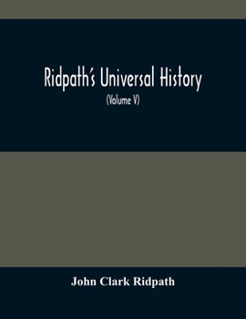 Paperback Ridpath'S Universal History: An Account Of The Origin, Primitive Condition And Ethnic Development Of The Great Races Of Mankind, And Of The Princip Book