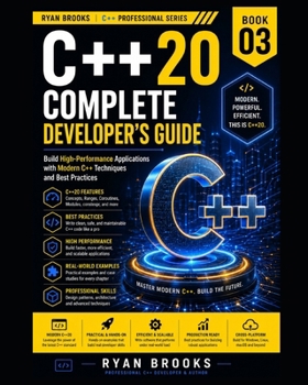 Paperback C++20 Complete Developer's Guide: Build High-Performance Applications with Modern C++ Techniques and Best Practices Book
