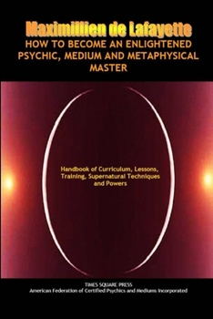 Paperback How to Become an Enlightened Psychic, Medium and Metaphysical Master Book