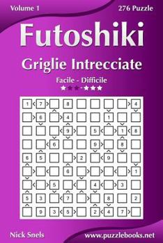 Paperback Futoshiki Griglie Intrecciate - Da Facile a Difficile - Volume 1 - 276 Puzzle [Italian] Book