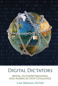 Hardcover Digital Dictators: Media, Authoritarianism, and America's New Challenge Book