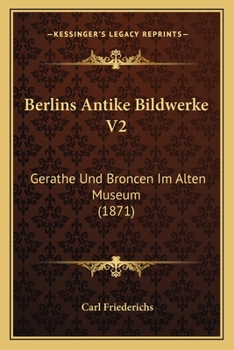 Paperback Berlins Antike Bildwerke V2: Gerathe Und Broncen Im Alten Museum (1871) [German] Book