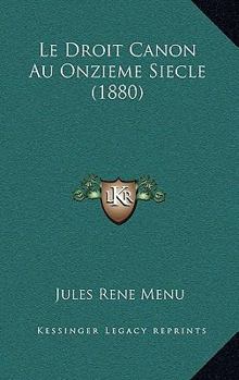 Paperback Le Droit Canon Au Onzieme Siecle (1880) [French] Book