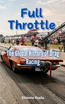 Hardcover Full Throttle: The Global History of Drag Racing Book