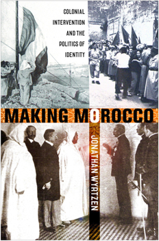 Paperback Making Morocco: Colonial Intervention and the Politics of Identity Book