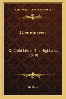Paperback Glenmorven: Or Child Life In The Highlands (1878) Book