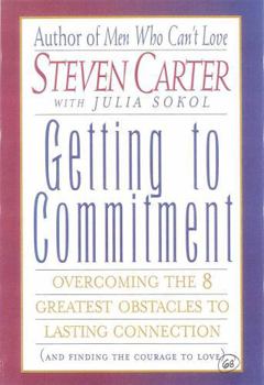 Paperback Getting to Commitment: Overcoming the 8 Greatest Obstacles to Lasting Connection (and Finding the Courage to Love) Book