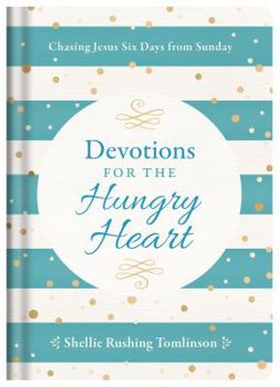 Hardcover Devotions for the Hungry Heart: Chasing Jesus Six Days from Sunday Book