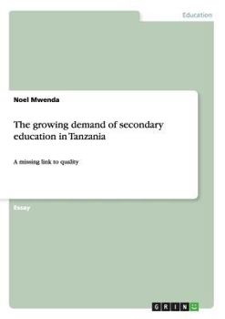 Paperback The growing demand of secondary education in Tanzania: A missing link to quality Book