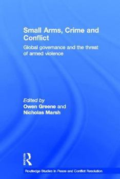 Paperback Small Arms, Crime and Conflict: Global Governance and the Threat of Armed Violence Book