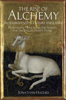 Paperback The Rise of Alchemy in Fourteenth-Century England: Plantagenet Kings and the Search for the Philosopher's Stone Book