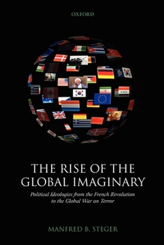 Paperback The Rise of the Global Imaginary: Political Ideologies from the French Revolution to the Global War on Terror Book