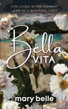 Paperback Bella Vita: Can Living in the Moment Lead to a Beautiful Life? Book