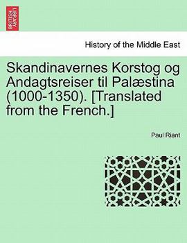 Paperback Skandinavernes Korstog og Andagtsreiser til Palæstina (1000-1350). [Translated from the French.] [Danish] Book