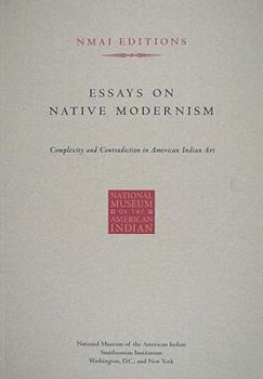 Paperback Essays on Native Modernism: Complexity and Contradiction in American Indian Art Book