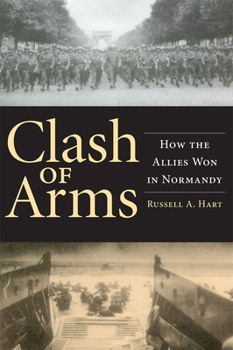 Paperback Clash of Arms: How the Allies Won in Normandy Book