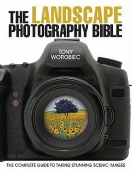 Paperback The Landscape Photography Bible: The Complete Guide to Taking Stunning Scenic Images Book