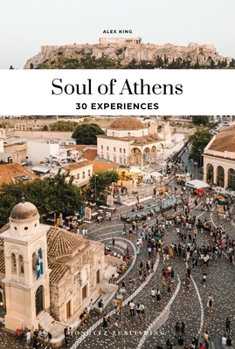 Paperback Soul of Athens: A Guide to 30 Exceptional Experiences Book