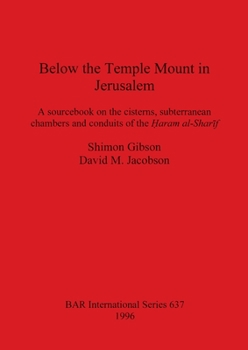 Paperback Below the Temple Mount in Jerusalem: A sourcebook on the cisterns, subterranean chambers and conduits of the &#7716;aram al-Shar&#299;f Book