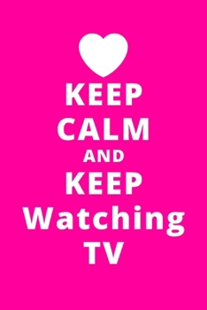 Paperback Keep Calm And Keep Watching TV: 6"x9" 120 Pages Journal Book
