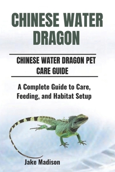 Paperback Chinese Water Dragon: A Complete Guide to Care, Feeding, and Habitat Setup Book
