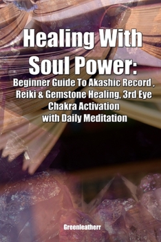 Healing With Soul Power: Beginner Guide To Akashic Record , Reiki & Gemstone Healing, 3rd Eye Chakra Activation with Daily Meditation