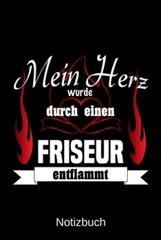 Mein Herz wurde durch einen Friseur entflammt: A5 Notizbuch Liniert 120 Seiten Geschenk/Geschenkidee zum Geburtstag Weihnachten Ostern Vatertag Muttertag Namenstag