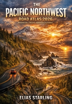 Paperback The Pacific Northwest Road Atlas 2026: Washington, Oregon & Northern California Highways, Backroads, Coastal Drives & Jaw-Dropping Scenic Routes Book