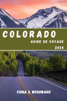 COLORADO GUIDE DE VOYAGE 2024 (French Edition)