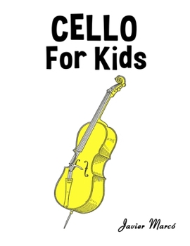 Cello for Kids: Christmas Carols, Classical Music, Nursery Rhymes, Traditional & Folk Songs! (Sheet Music Book for Kids)