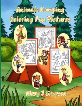 Animals Camping Coloring Fun Pictures: 30 pages with pictures of animals having fun camping | Best enjoyed by ages 6 and older