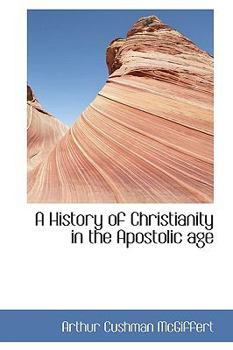 Hardcover A History of Christianity in the Apostolic Age Book