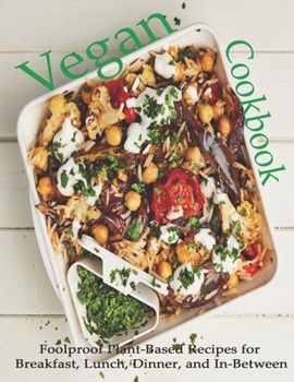 Paperback Vegan Cookbook: Foolproof Plant-Based Recipes for Breakfast, Lunch, Dinner, and In-Between Book