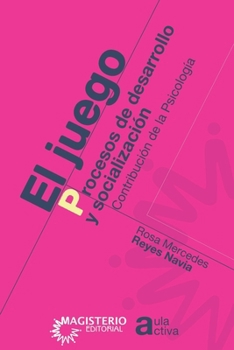 El juego. Procesos de desarrollo y socialización (Spanish Edition)