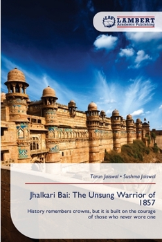 Jhalkari Bai: The Unsung Warrior of 1857