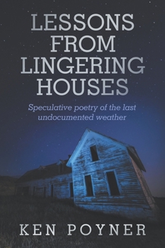 Paperback Lesson From Lingering Houses: Speculative poetry of the last undocumented weather Book