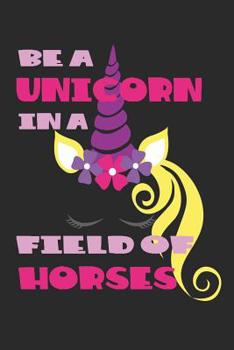 Paperback Be A Unicorn In A Field Of Horses Book