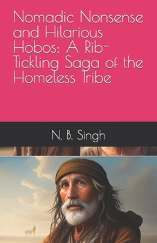 Paperback Nomadic Nonsense and Hilarious Hobos: A Rib-Tickling Saga of the Homeless Tribe Book