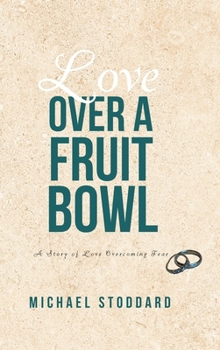 Love Over a Fruit Bowl: A Story of Love Overcoming Fear