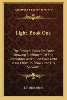 Paperback Light, Book One: The Physical Facts Set Forth Showing Fulfillment Of The Revelation Which God Gave Unto Jesus Christ To Show Unto His S Book